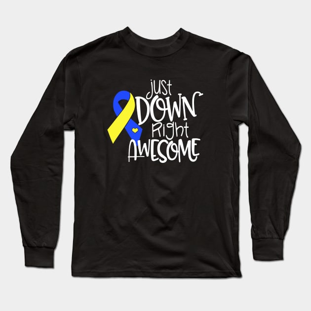 Just Down Right Awesome Down Syndrome Awareness T Shirts Long Sleeve T-Shirt by huepham613